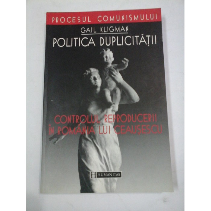   POLITICA  DUPLICITATII - GAIL  KLIGMAN